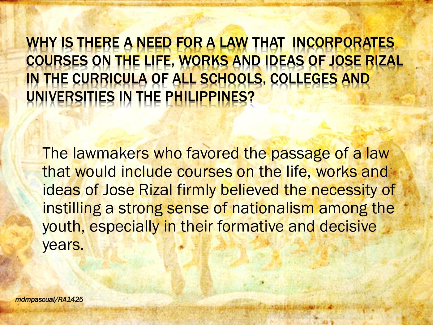 REPUBLIC ACT 1425 (RIZAL LAW) WHY IS THERE A NEED FOR A LAW THAT INCORPORATES COURSES ON THE LIFE, WORKS AND IDEAS OF JOSE RIZAL IN THE CURRICULA OF A... document preview page 2