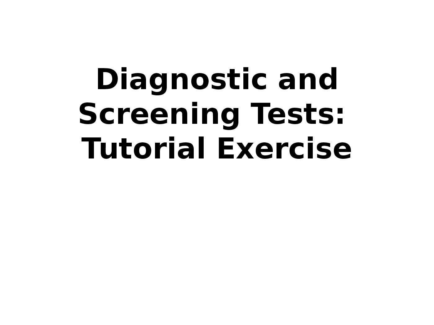 Diagnostic and Screening Tests: Tutorial Exercise preview image